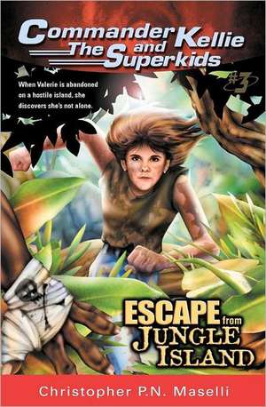 (Commander Kellie and the Superkids' Adventures #3) Escape from Jungle Island de Christopher P. N. Maselli