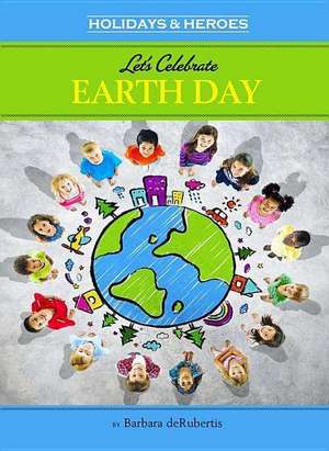 Let's Celebrate Earth Day de Barbara deRubertis