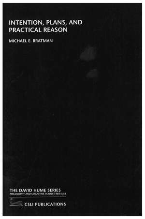 Intention, Plans and Practical Reason de Michael E. Bratman