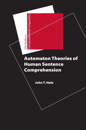 Automaton Theories of Human Sentence Comprehension de John T. Hale