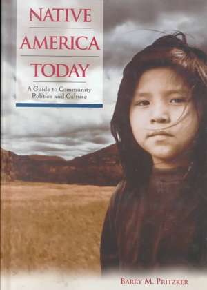 Native America Today: A Guide to Community Politics and Culture de Barry M. Pritzker