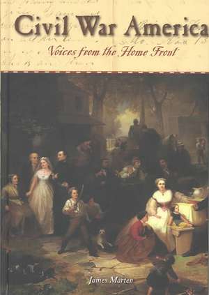 Civil War America: Voices from the Home Front de James A. Marten