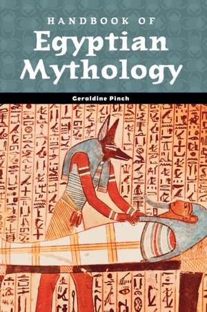 Handbook of Egyptian Mythology de Geraldine Pinch