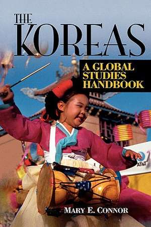 The Koreas: A Global Studies Handbook de Mary E. Connor