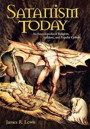 Satanism Today: An Encyclopedia of Religion, Folklore, and Popular Culture de James R. Lewis