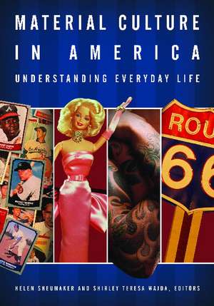 Material Culture in America: Understanding Everyday Life de Helen Sheumaker