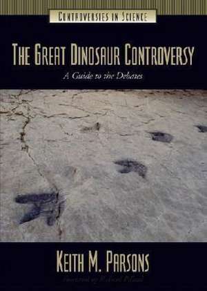 The Great Dinosaur Controversy: A Guide to the Debates de Keith Parsons