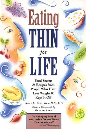 Eating Thin For Life: Food Secrets & Recipes from People Who Have Lost Weight & Kept It Off de Anne M. Fletcher, M.S., R.D.