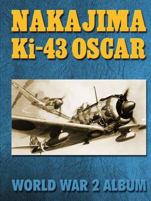 Nakajima KI-43 Oscar: World War 2 Album de Ray Merriam