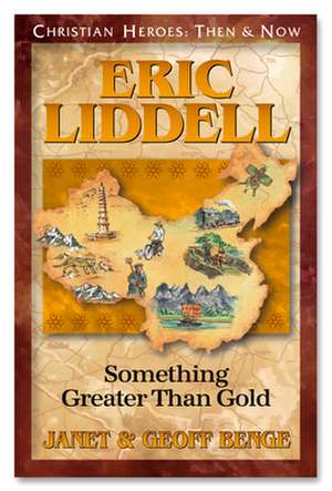 Eric Liddell: Something Greater Than Gold de Janet Benge