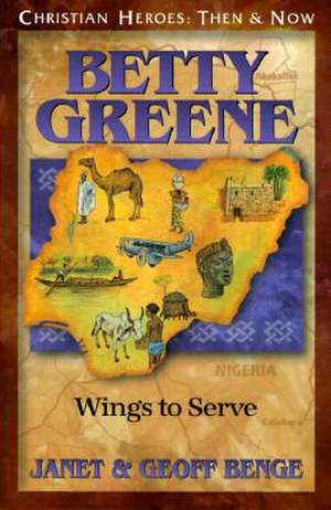 Betty Green: Wings to Serve de Janet Benge