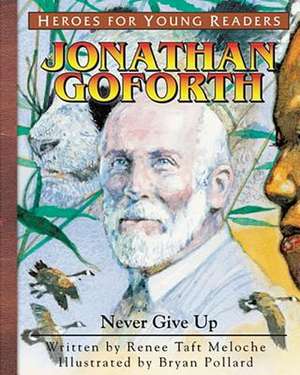 Jonathan Goforth Never Give Up (Heroes for Young Readers) de Renee Taft Meloche