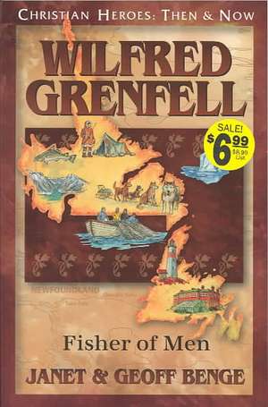 Wilfred Grenfell: Fisher of Men de Janet Benge