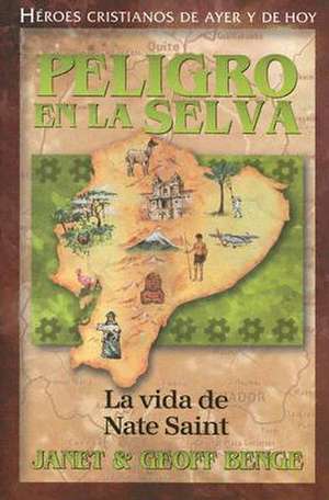 Peligro En La Selva: La Vida de Nate Saint de Janet Benge