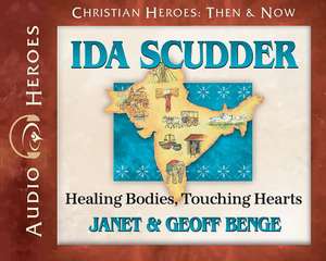 Ida Scudder Audiobook: Healing Bodies, Touching Hearts de Janet &. Geoff Benge