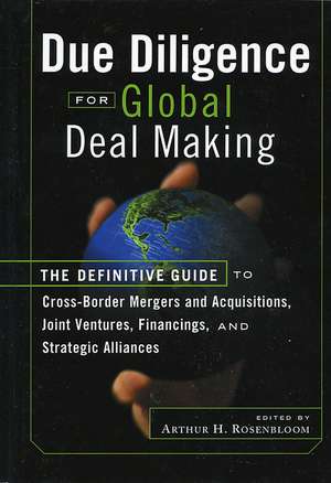 Due Diligence for Global Deal Making – The Definitive Guide to Cross–Border Mergers and Acquisitions, Joint Ventures, Financings, and Stra de AH Rosenbloom