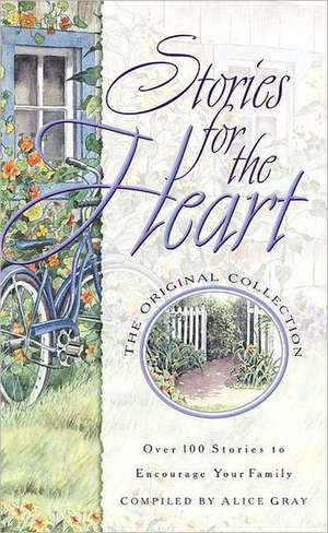 Stories for the Heart: Over 100 Stories to Encourage Your Soul de Alice Gray