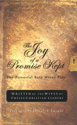 The Joy of a Promise Kept de Wives of Twelve Christian Leaders