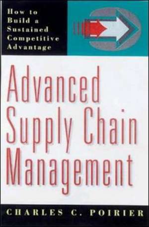 Advanced Supply Chain Management: How to Build a Sustained Competitive Advantage de POIRIER