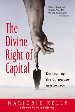 The Divine Right Of Capital - Dethroning The Corporate Aristocracy de KELLY