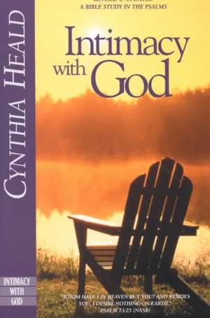 Intimacy with God: A Bible Study in the Psalms de Cynthia Heald