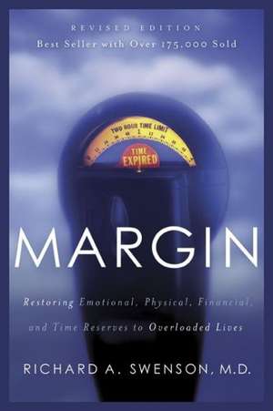 Margin: Restoring Emotional, Physical, Financial, and Time Reserves to Overloaded Lives de Richard A. Swenson