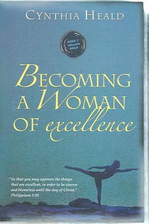 Becoming a Woman of Excellence de Cynthia Heald