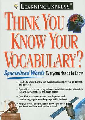 Think You Know Your Vocabulary?: Specialized Words Everyone Needs to Know de Learning Express LLC