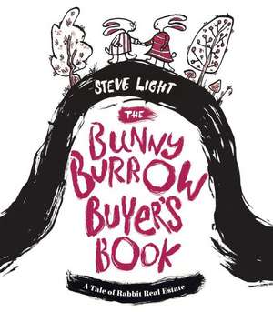 Bunny Burrow Buyer's Book: A Tale of Rabbit Real Estate de Steve Light