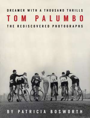 Dreamer With a Thousand Thrills: The Rediscovered Photographs of Tom Palumbo de Tom Palumbo