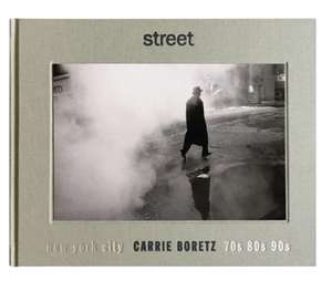 Street: New York City 70s, 80s, 90s de Carrie Boretz