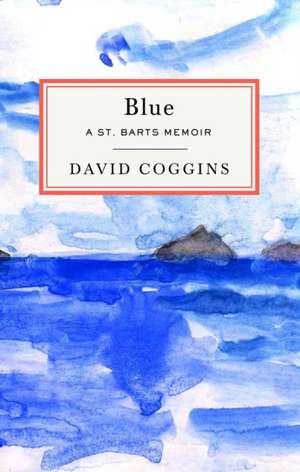 Blue: A St. Barts Memoir de David Coggins