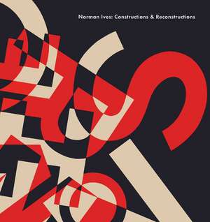 Norman Ives: Constructions & Reconstructions de John T. Hill