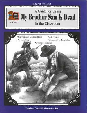 A Guide for Using My Brother Sam Is Dead in the Classroom de Teacher Created Materials Inc