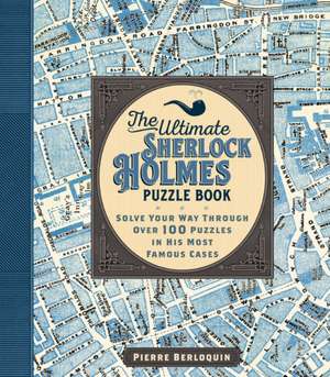 The Ultimate Sherlock Holmes Puzzle Book de Pierre Berloquin