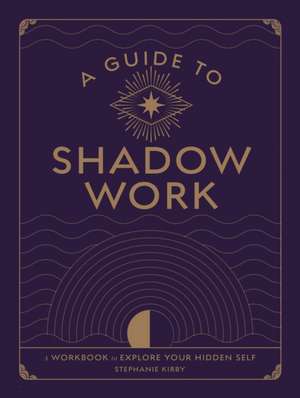 A Guide to Shadow Work de Stephanie Kirby