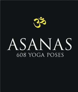 Asanas: 608 Yoga Postures de Dharma Mittra