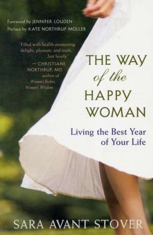 The Way of the Happy Woman: Living the Best Year of Your Life de Sara Avant Stover