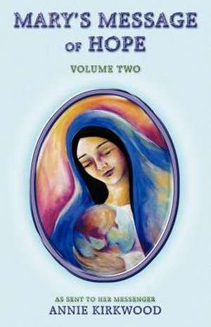 Mary's Message of Hope, Volume Two de Annie Kirkwood