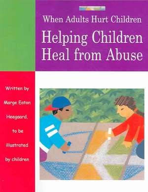 When Adults Hurt Children de Marge Eaton Heegaard