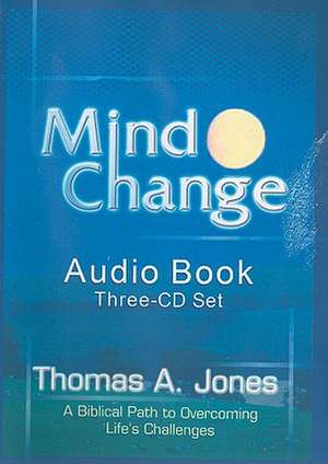 Mind Change: A Biblical Path to Overcoming Life's Challenges de Thomas A. Jones