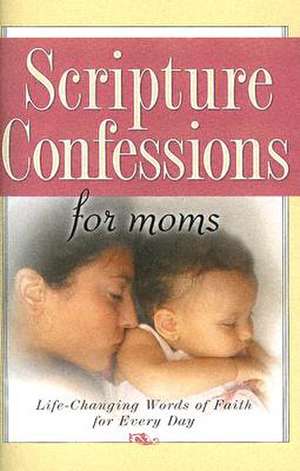 Scripture Confessions for Moms de Harrison House