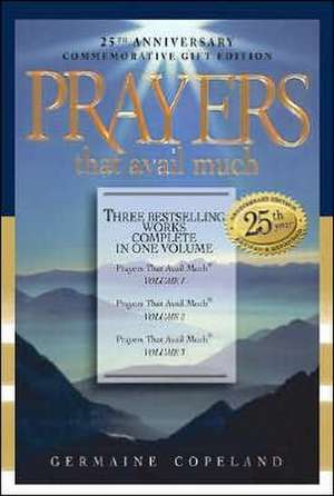 Prayers That Avail Much: Three Bestselling Volumes Complete in One Book de Germaine Copeland