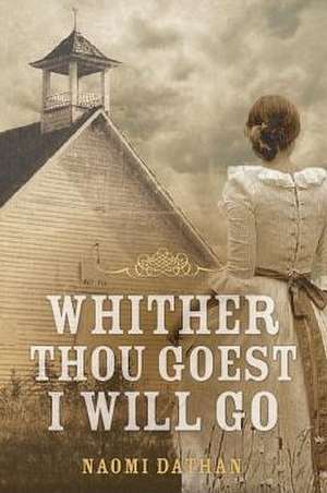 Whither Thou Goest, I Will Go de Naomi Dathan