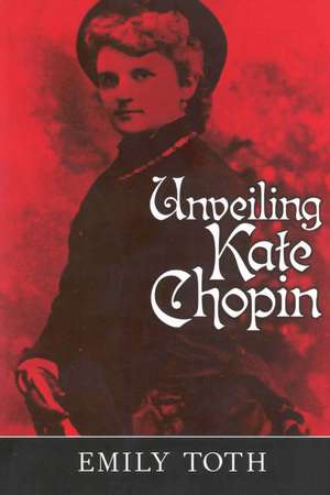 Unveiling Kate Chopin de Emily Toth