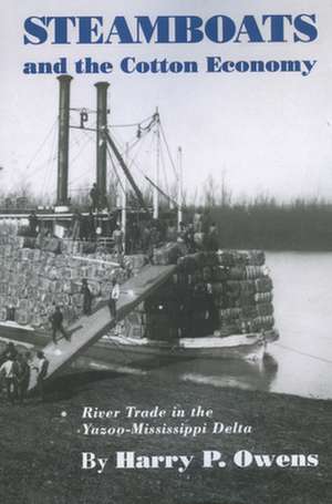 Steamboats and the Cotton Economy: River Trade in the Yazoo-Mississippi Delta de HARRY P. OWENS