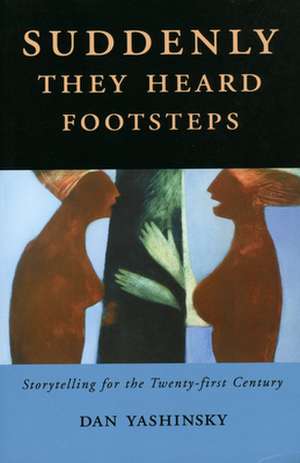 Suddenly They Heard Footsteps: Storytelling for the Twenty-First Century de Dan Yashinsky