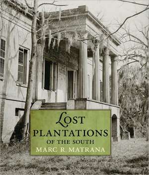 Lost Plantations of the South de Marc R. Matrana