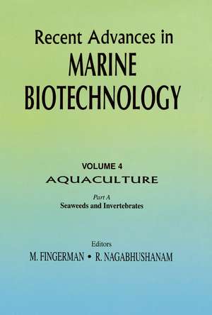 Recent Advances in Marine Biotechnology, Vol. 4: Aquaculture: Part A:: Seaweeds and Invertebrates de Milton Fingerman