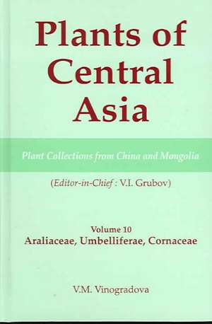 Plants of Central Asia - Plant Collection from China and Mongolia, Vol. 10: Araliaceae, Umbelliferae, Cornaceae de V I Grubov